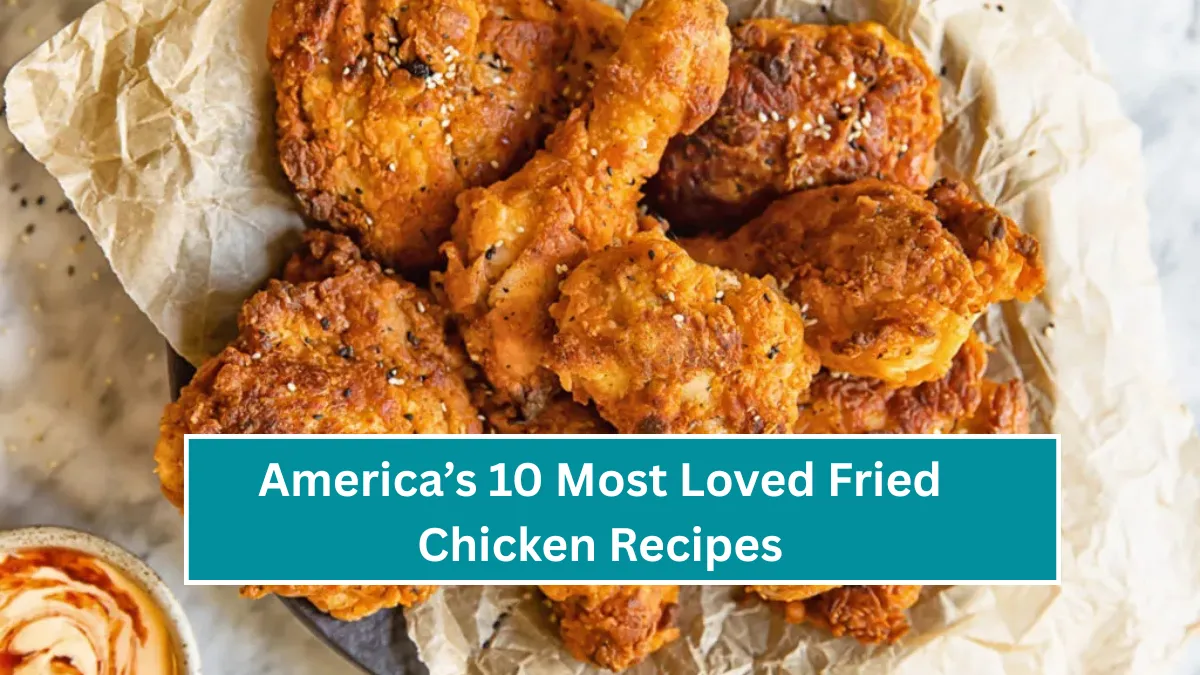 America’s 10 Most Loved Fried Chicken Recipes
