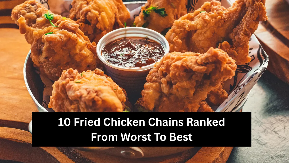 10 Fried Chicken Chains Ranked From Worst To Best