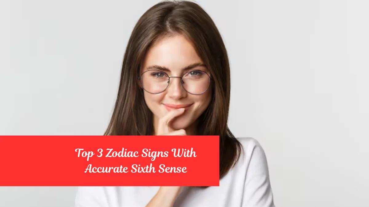 Top 3 Zodiac Signs With Accurate Sixth Sense