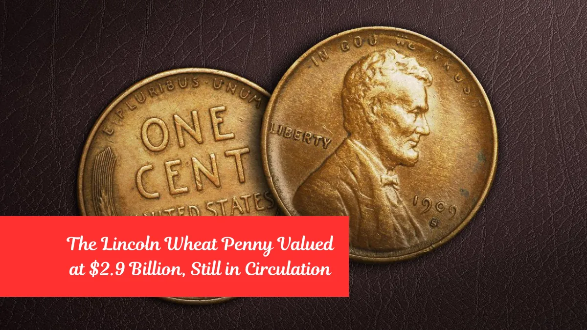 The Lincoln Wheat Penny Valued at $2.9 Billion, Still in Circulation