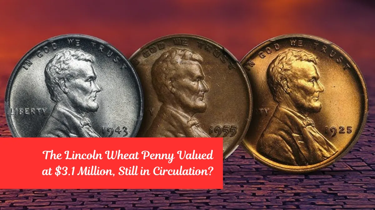 The Lincoln Wheat Penny Valued at $3.1 Million, Still in Circulation?