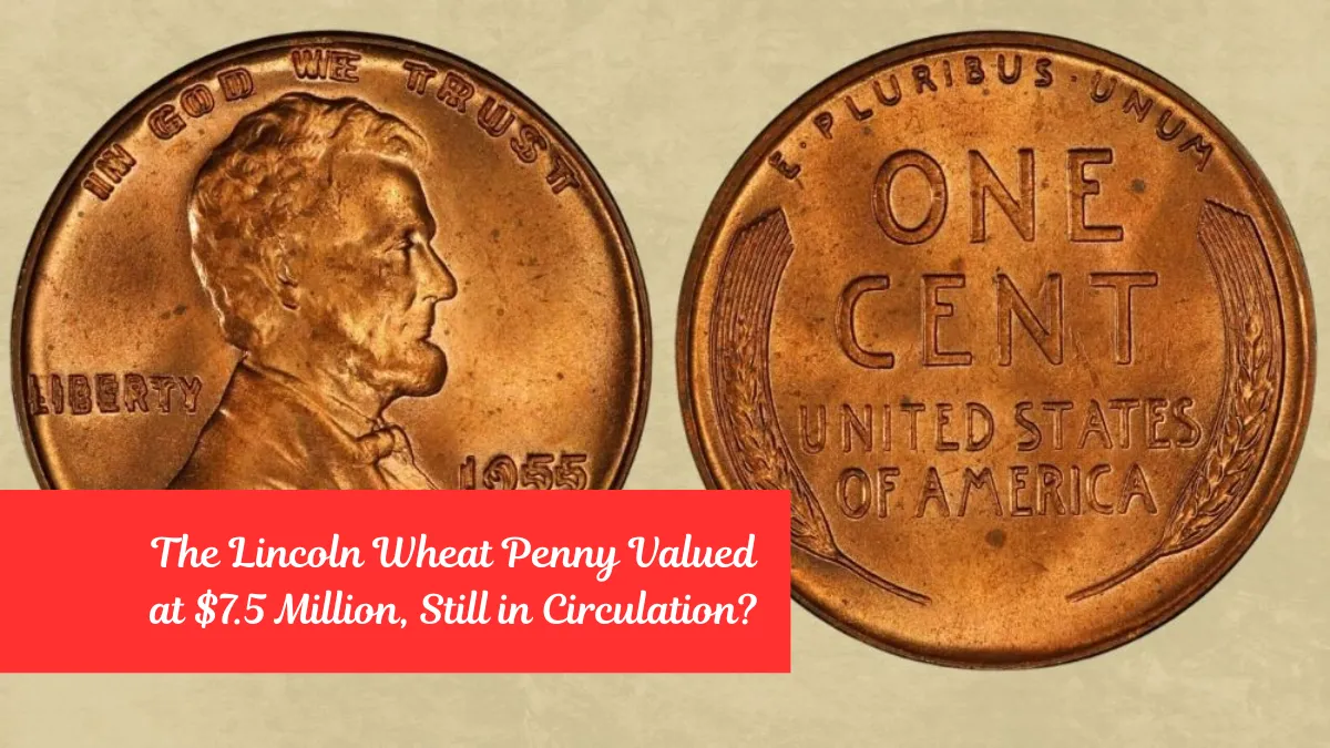 The Lincoln Wheat Penny Valued at $7.5 Million, Still in Circulation?