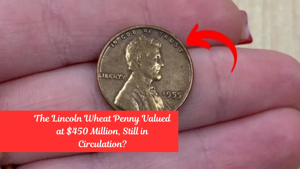 The Lincoln Wheat Penny Valued at $450 Million, Still in Circulation?