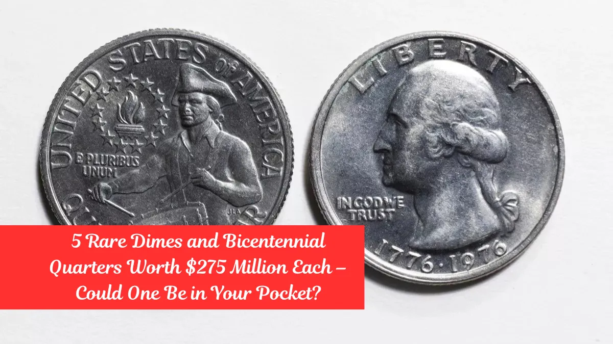 5 Rare Dimes and Bicentennial Quarters Worth $275 Million Each – Could One Be in Your Pocket?