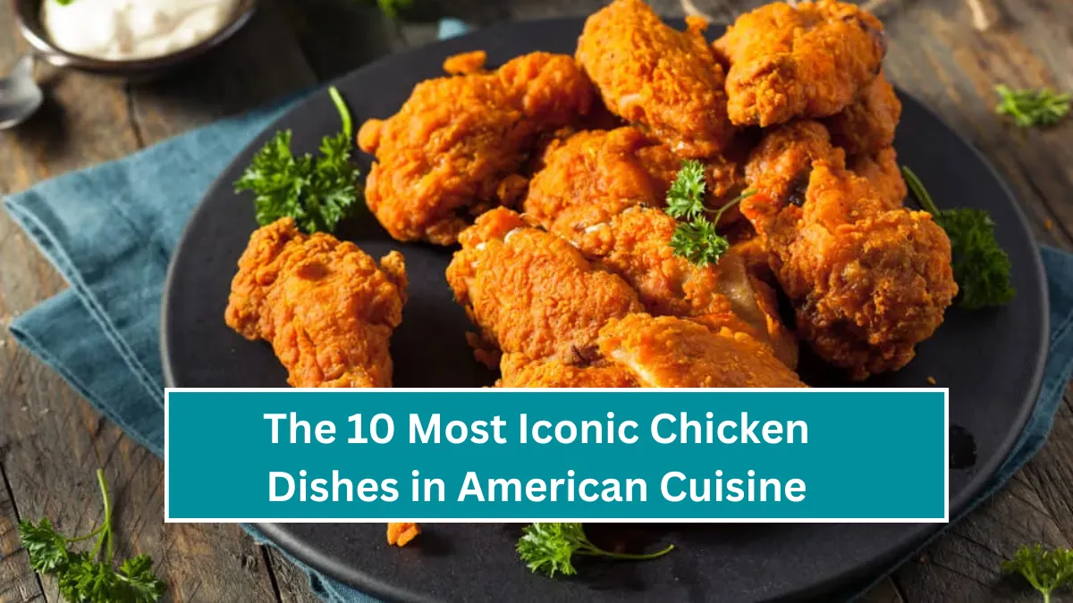 The 10 Most Iconic Chicken Dishes in American Cuisine