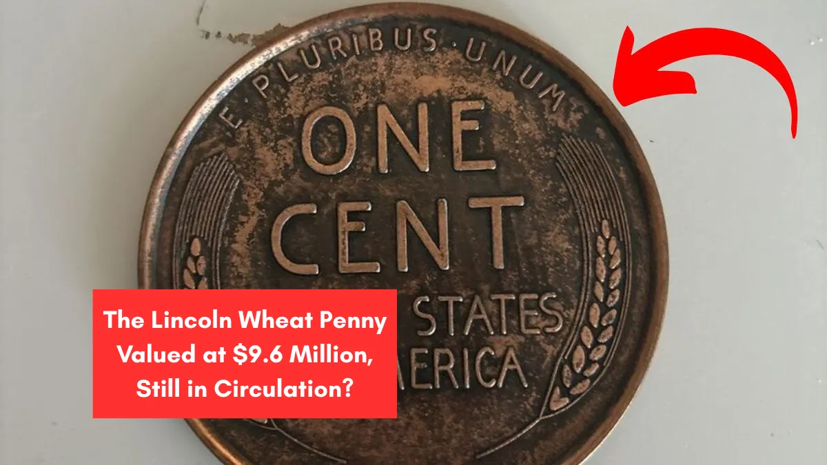 The Lincoln Wheat Penny Valued at $9.6 Million, Still in Circulation?