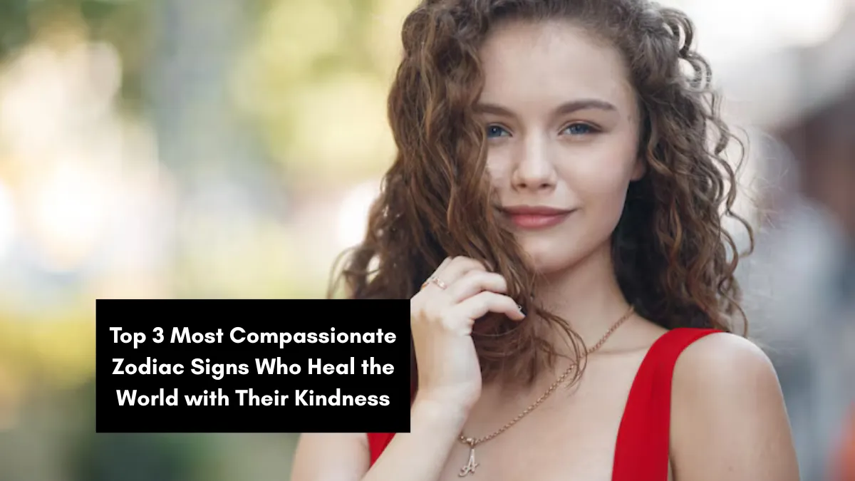 Top 3 Most Compassionate Zodiac Signs Who Heal the World with Their Kindness