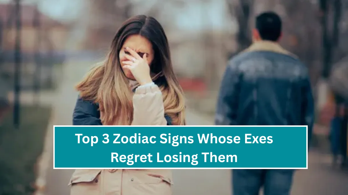 Top 3 Zodiac Signs Whose Exes Regret Losing Them