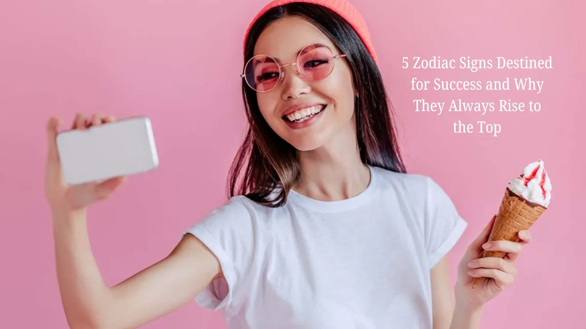 5 Zodiac Signs Destined for Success and Why They Always Rise to the Top