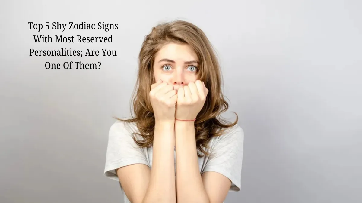 Top 5 Shy Zodiac Signs With Most Reserved Personalities; Are You One Of Them?