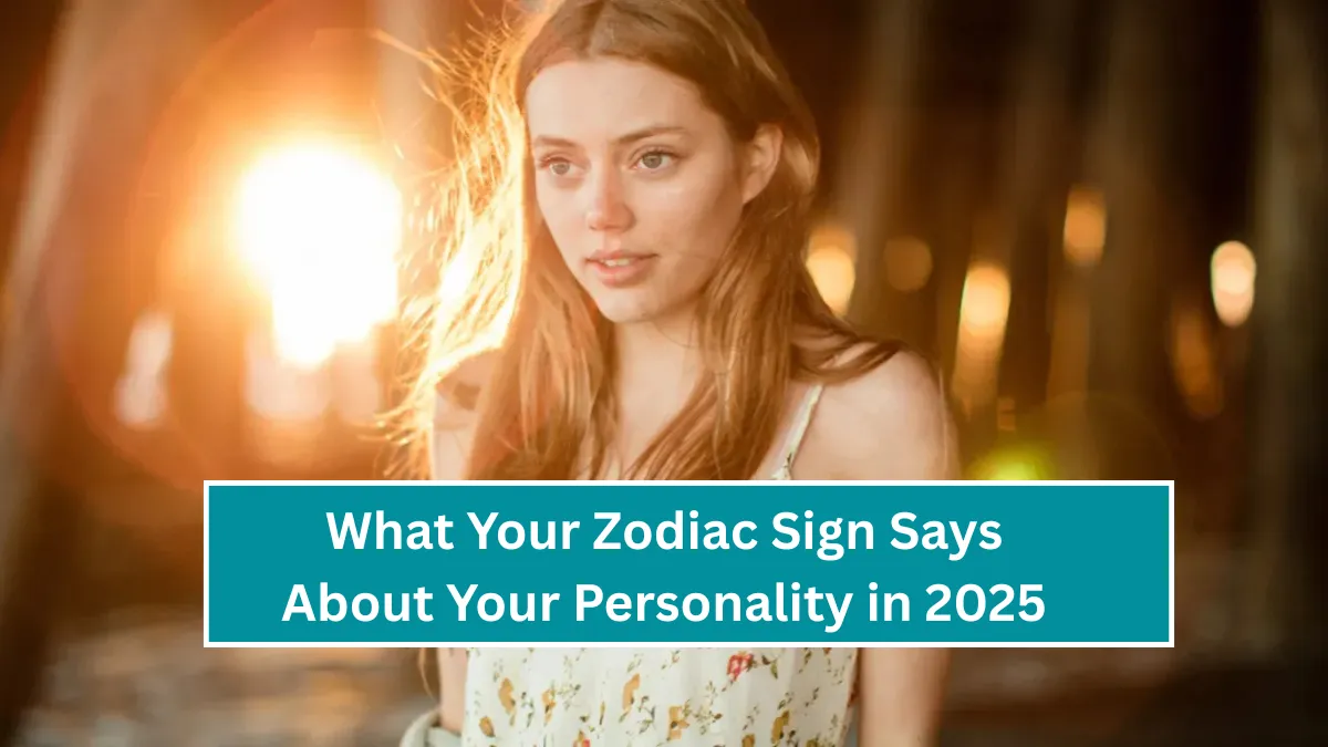 What Your Zodiac Sign Says About Your Personality in 2025